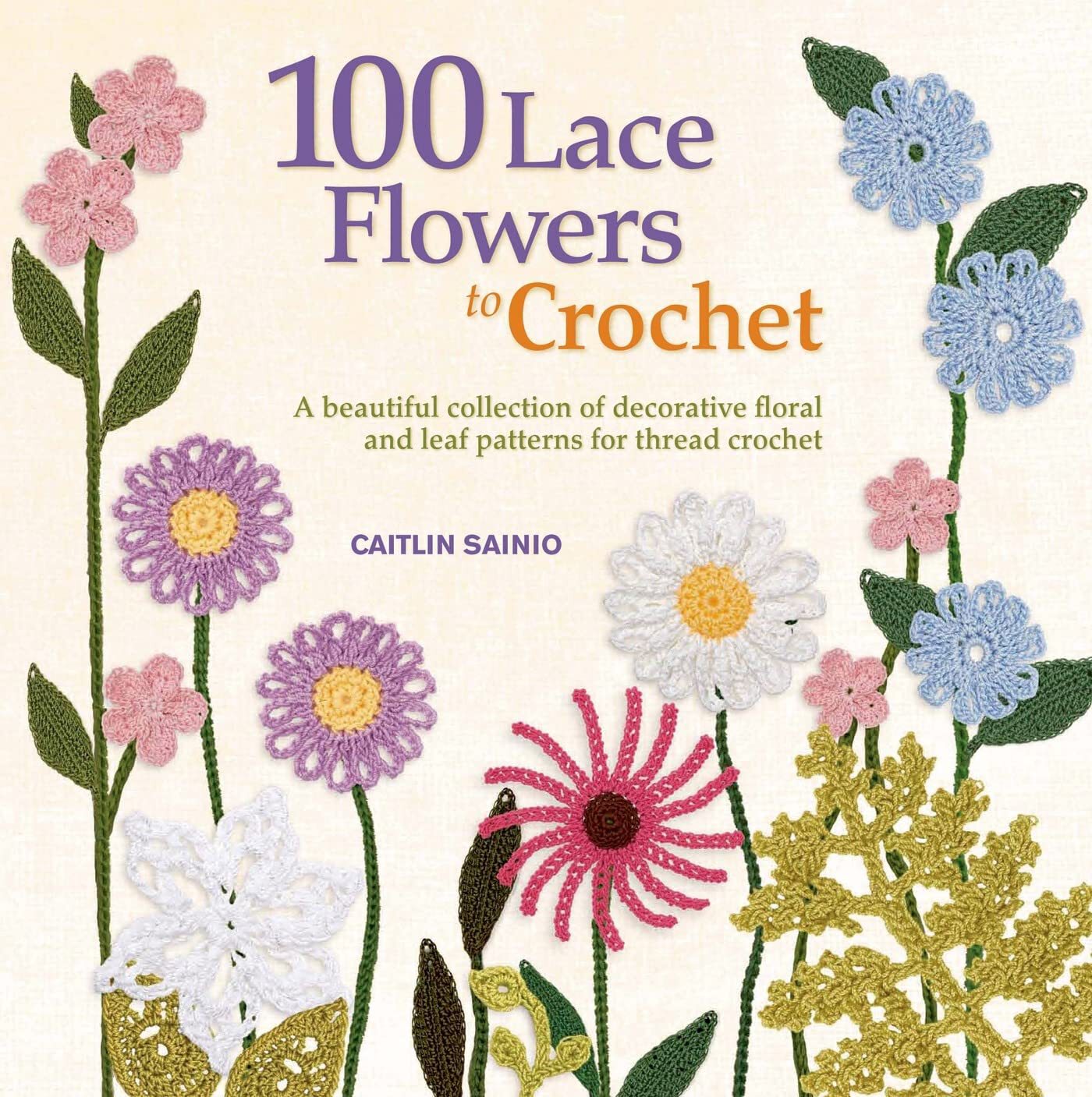 100 Lace Flowers to Crochet - Sainio, Caitlin