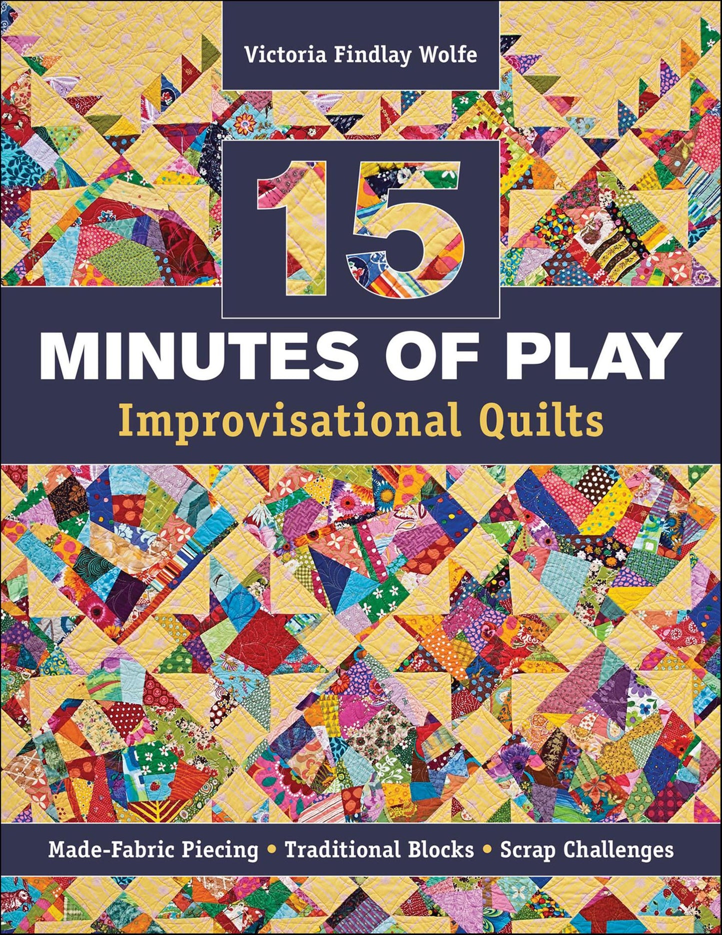 15 Minutes of Play Improvisational Quilts - Wolfe, Victoria Findlay