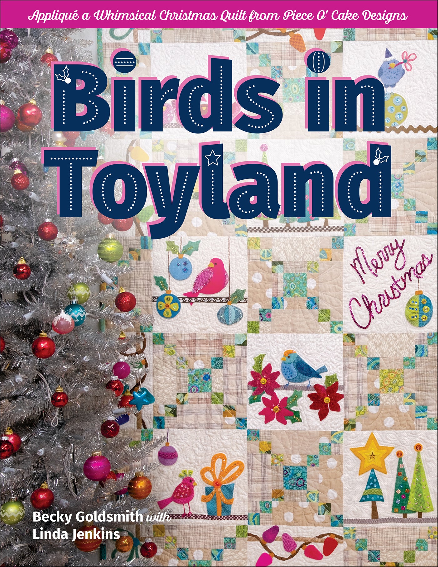 Birds in Toyland - Appliqué a Whimsical Christmas Quilt From Piece O' Cake Designs - Jenkins, Linda
