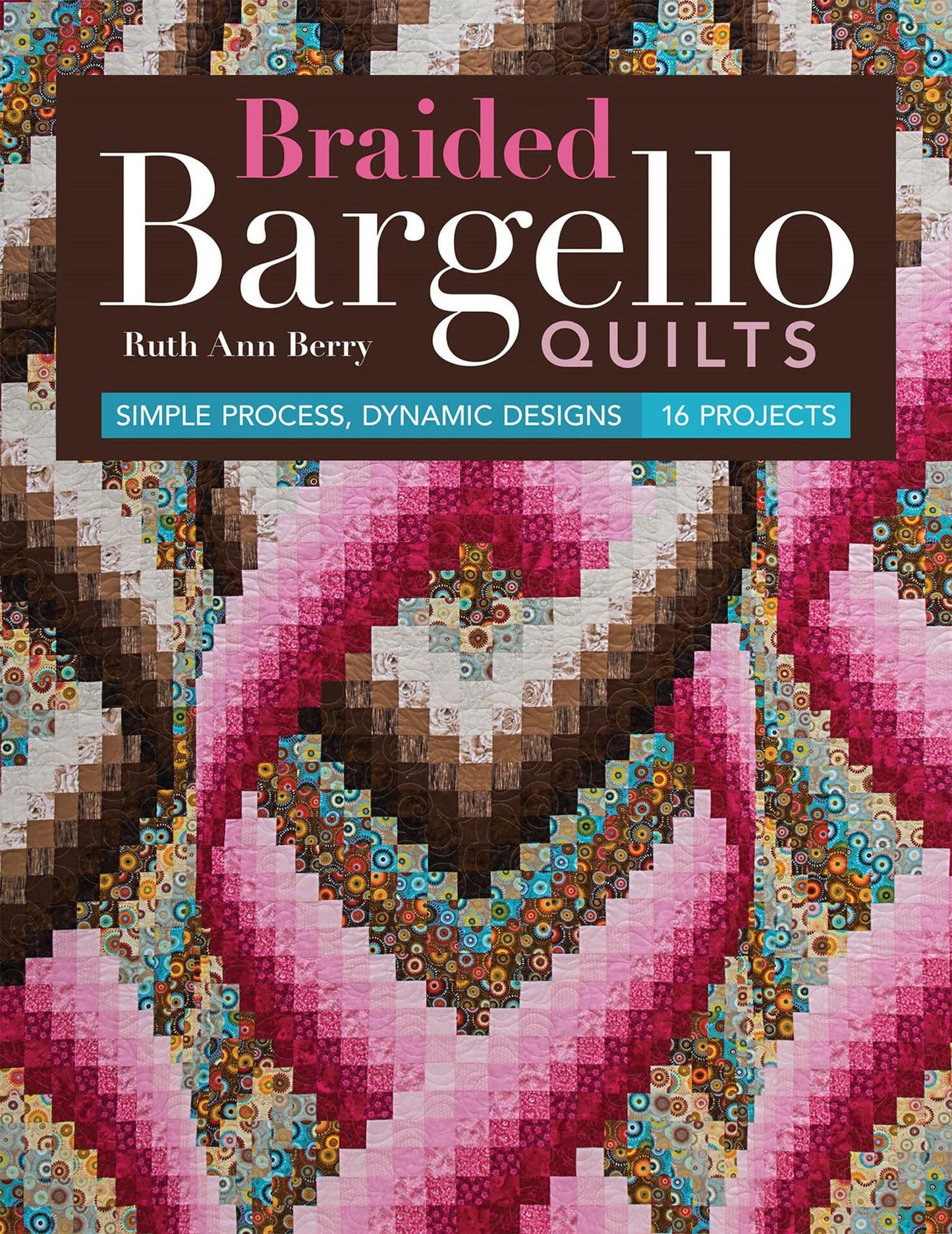 Braided Bargello Quilts - Simple Process, Dynamic Designs