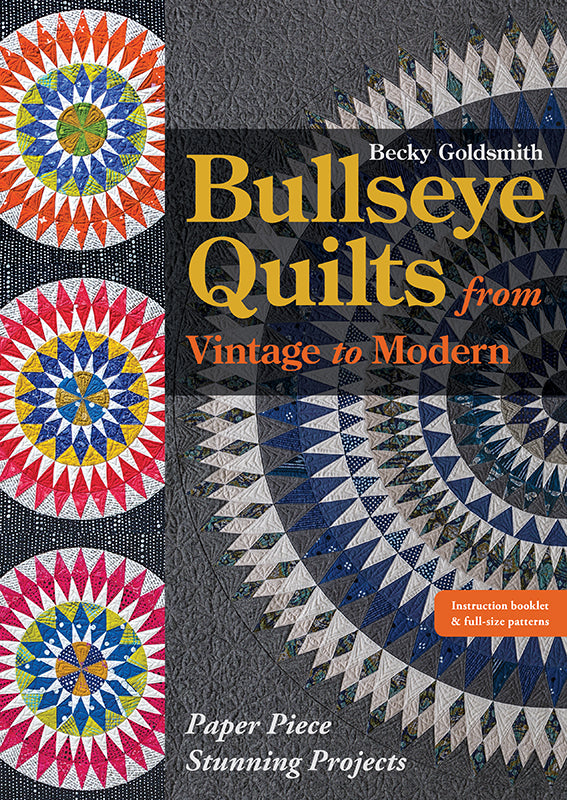 Bullseye Quilts from Vintage to Modern - Paper Piece Stunning Projects (Becky Goldsmith)