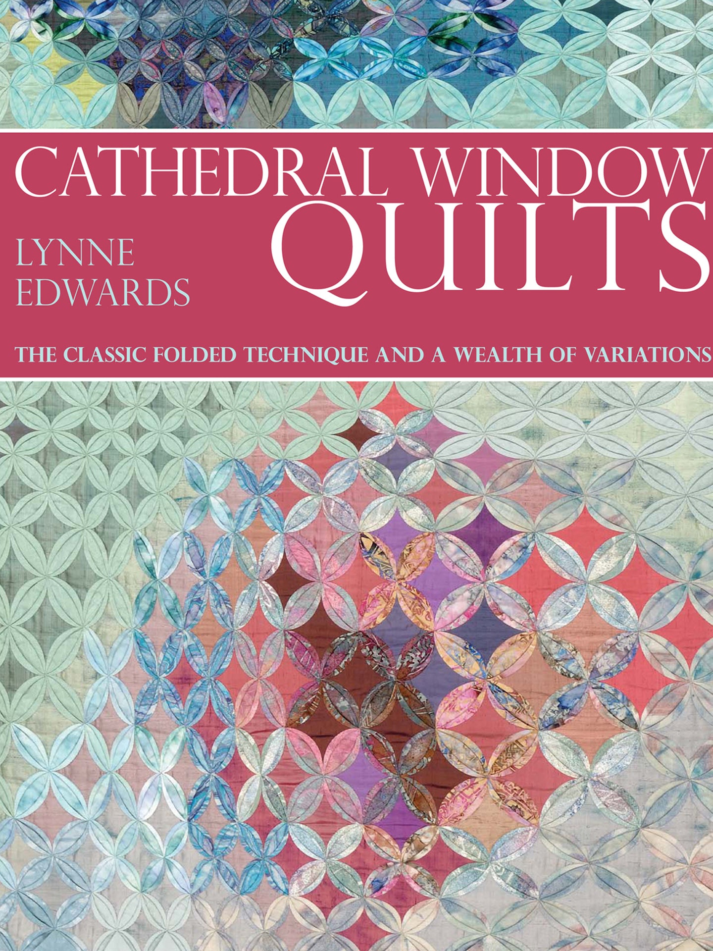 Cathedral Window Quilts - The Classic Folded Technique and a Wealth of Variations (Lynne Edwards)