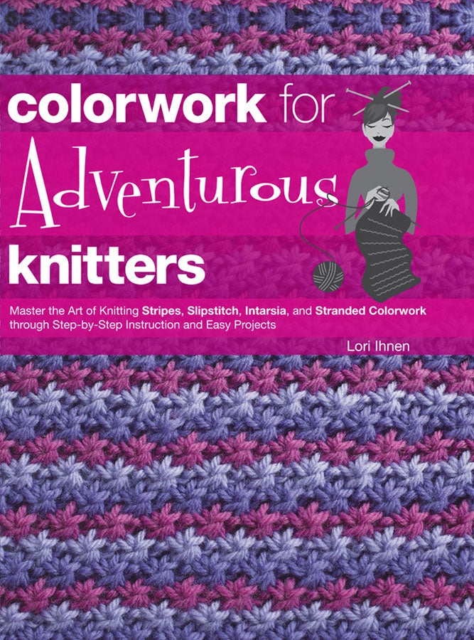 Colorwork for Adventurous Knitters (Ihnen, Lori)