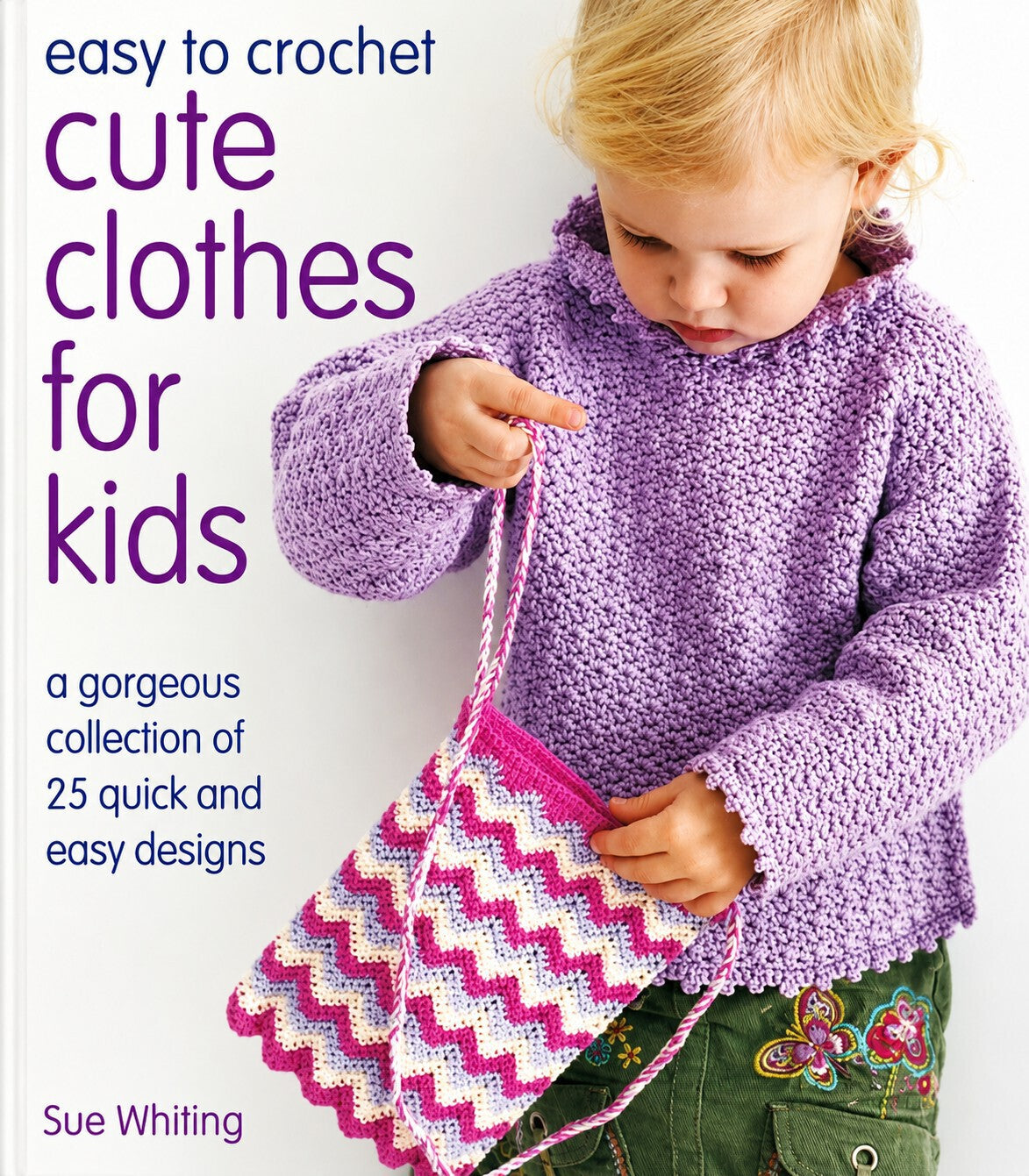 Easy to Crochet Cute Clothes for Kids (Whiting, Sue)