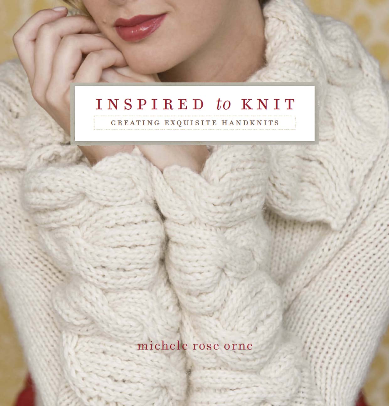 Inspired to Knit - Creating Exquisite Handknits (Michele Rose Orne)