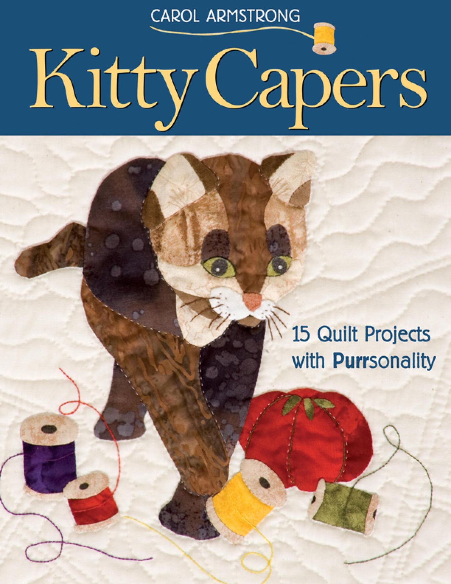 Kitty Capers - 15 Quilt Projects with Purrsonality- Armstrong, Carol