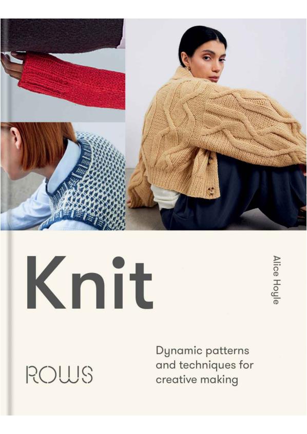 Knit Dynamic Patterns and Techniques for Creative Making (Alice Hoyle)