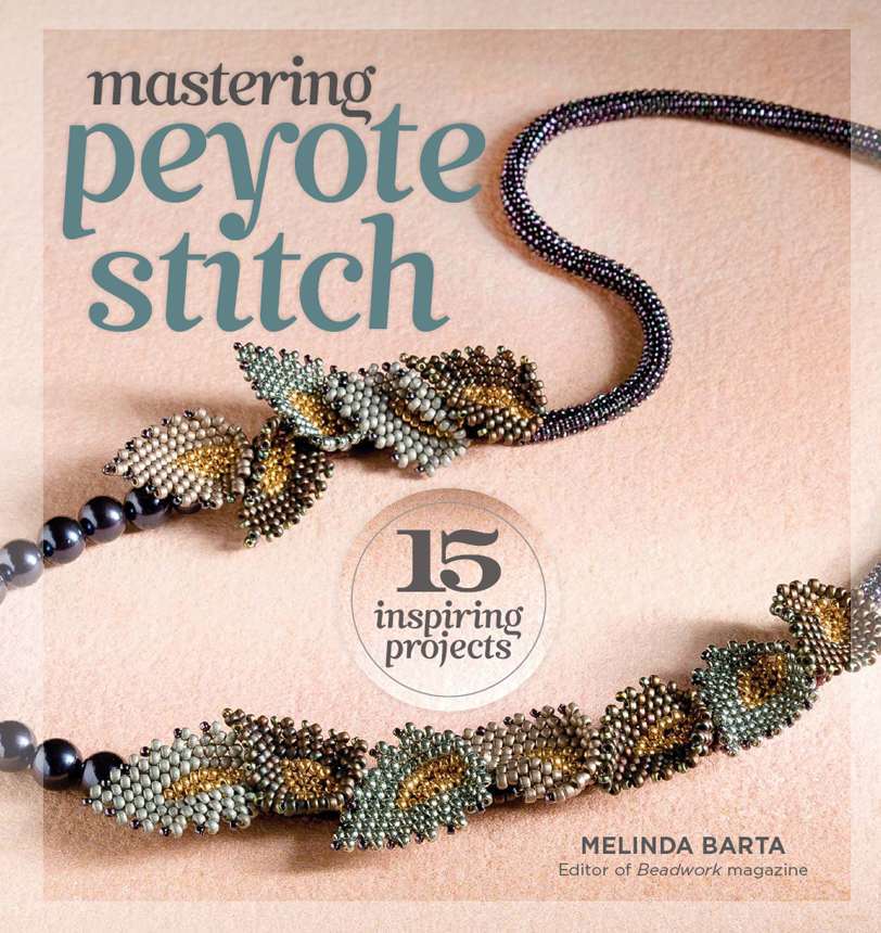 Mastering Peyote Stitch -15 Inspiring Projects (Barta,Melinda A)