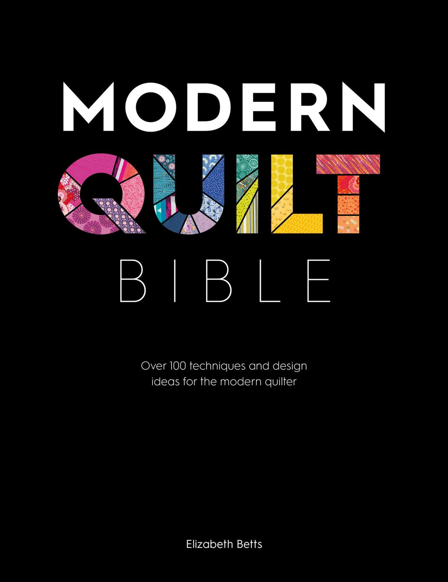 Modern Quilt Bible (Elizabeth Betts)