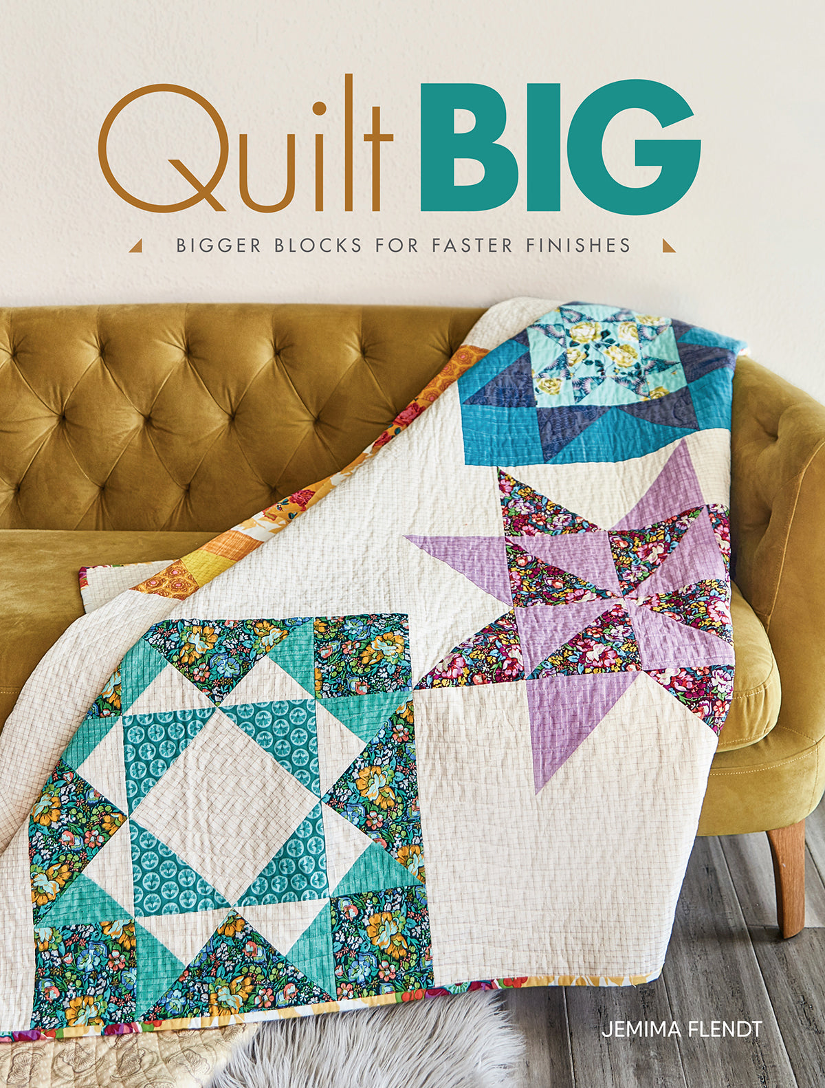 Quilt Big - Bigger Blocks for Faster Finishes (Jemima Flendt)