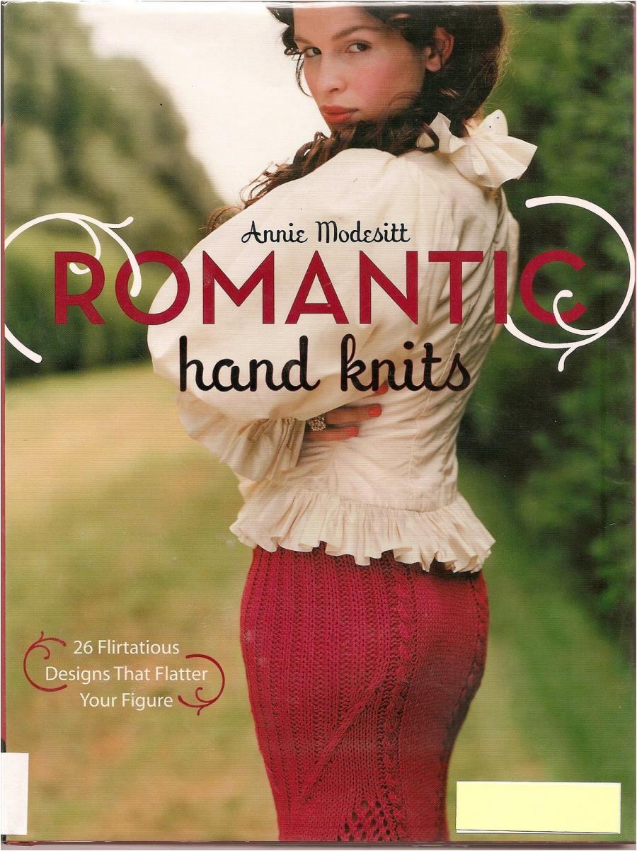 Romantic Hand Knits 26 Flirtatious Designs That Flatter Your Figure (Annie Modesitt)
