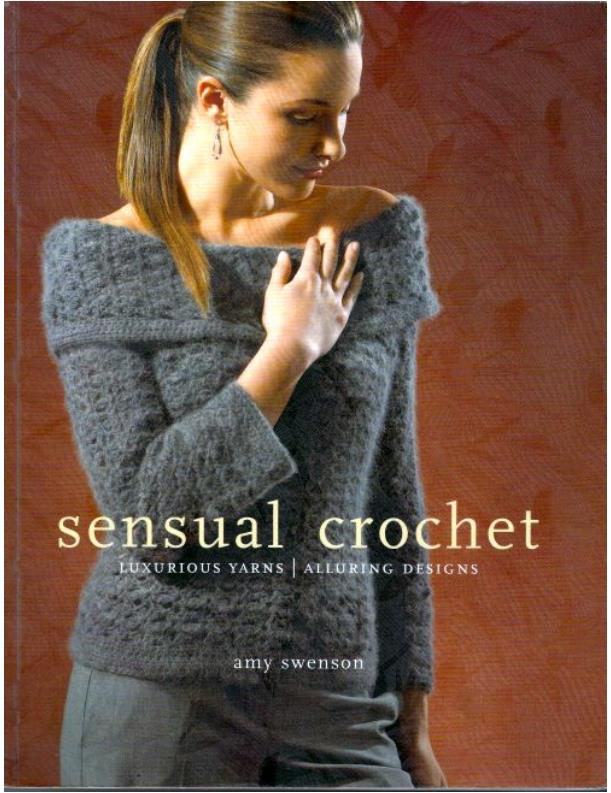 Sensual Crochet Luxurious Yarns, Alluring Designs (Amy Swenson)