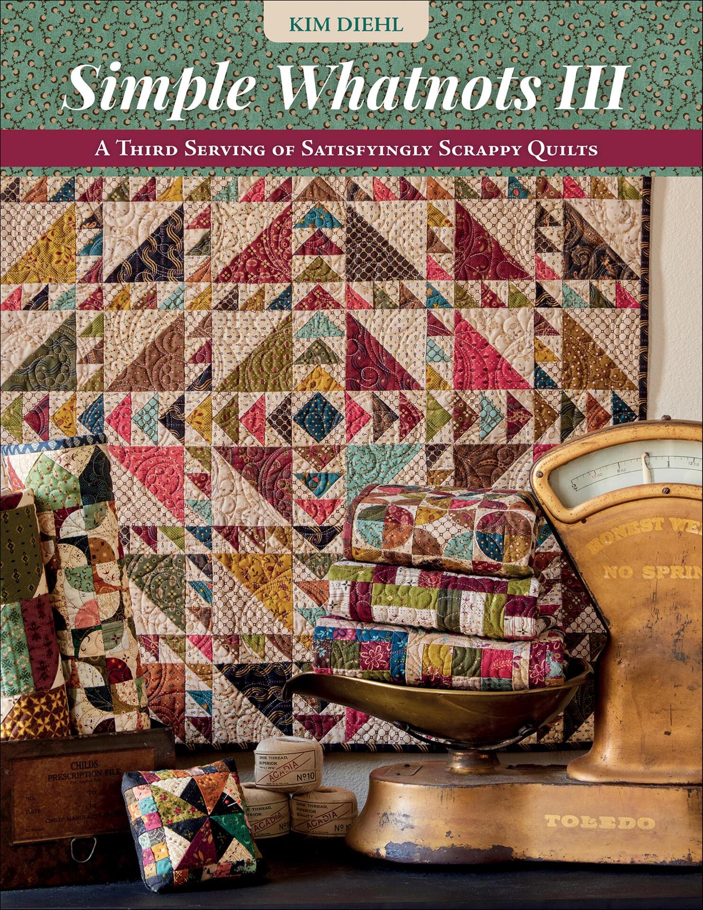 Simple Whatnots III - A Third Serving of Satisfyingly Scrappy Quilts (Kim Diehl)