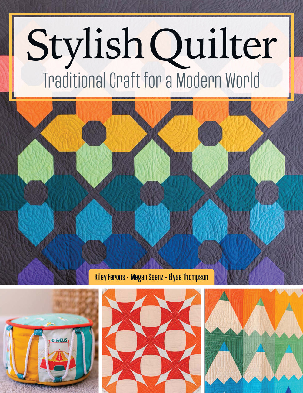 Stylish Quilter - Traditional Craft for a Modern World (Kiley Ferans, Elyse Thompson)