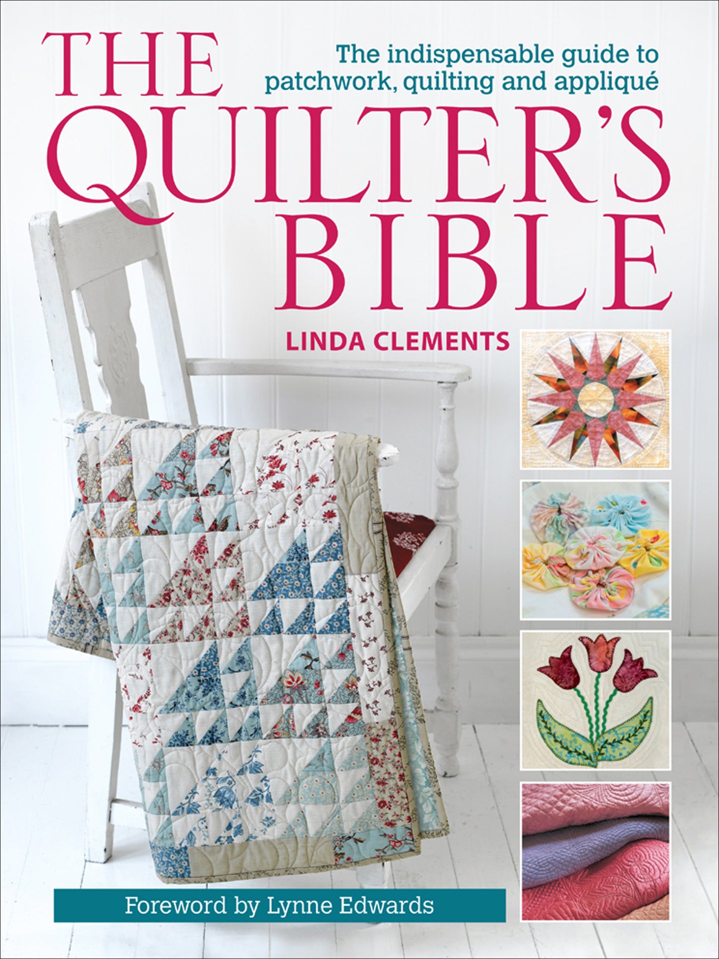 The Quilter's Bible - The Indispensable Guide to Patchwork, Quilting and Appliqué (English Edition)