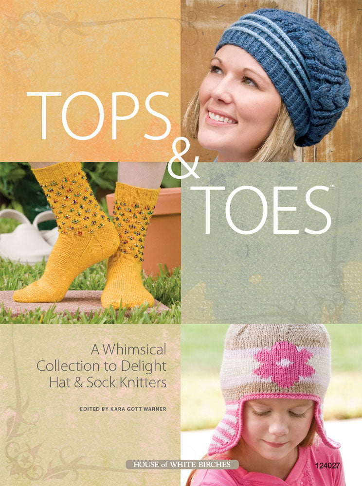 Tops & Toes - A Whimsical Collection to Delight Hat & Socks Knitters (Kara Gott Warner)
