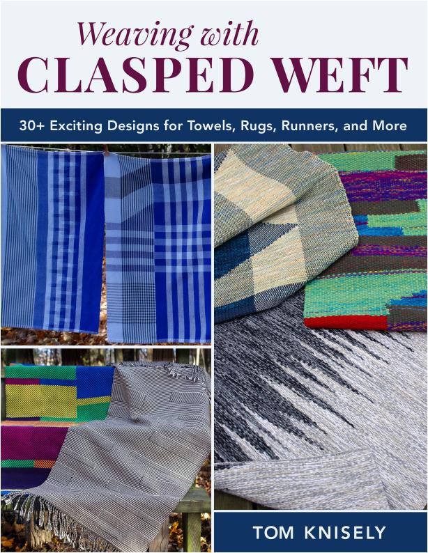 Weaving with Clasped Weft - 30+ Exciting Designs for Towels, Rugs, Runners, and More (Tom Knisely)