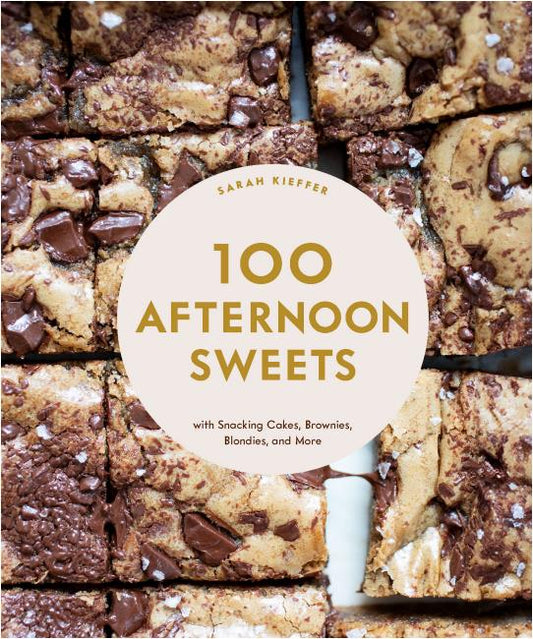 100 Afternoon Sweets - With Snacking Cakes, Brownies, Blondies, and More By Sarah Kieffer