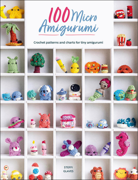 100 Micro Amigurumi Crochet Patterns (Glaves, Steffi)