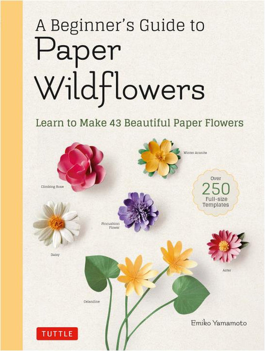 A Beginner's Guide to Paper Wildflowers - Learn to Make 43 Beautiful Paper Flowers
