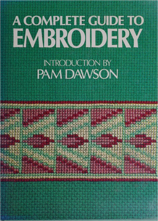 A Complete Guide to Embroidery (Dawson, Pam)