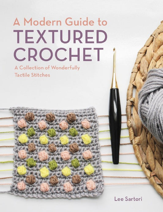 A Modern Guide To Textured Crochet by Lee Sartori (2021)