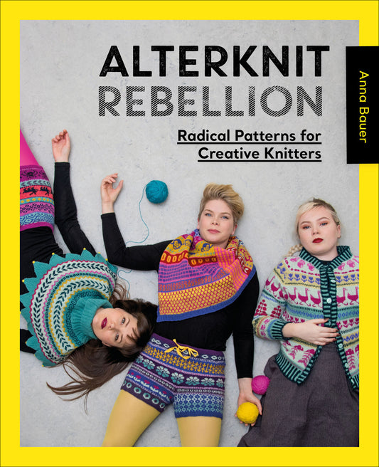 Alterknit Rebellion - Radical Patterns for Creative Knitters (Anna Bauer)