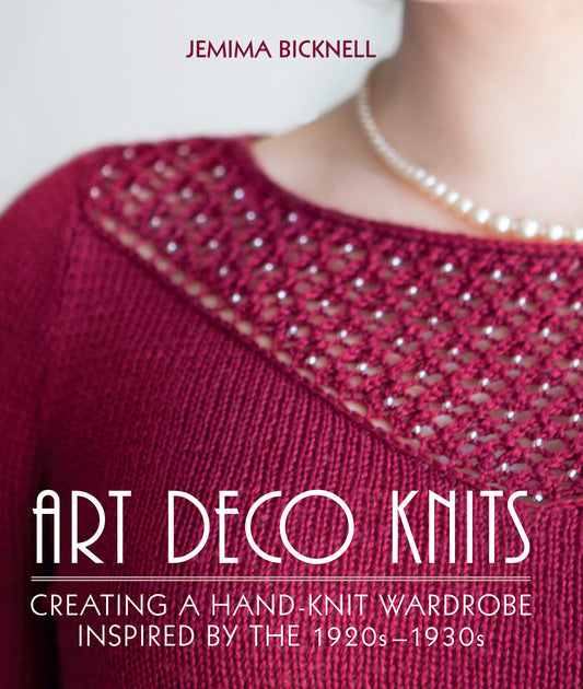 Art Deco Knits - Creating a Hand-knit Wardrobe Inspired by the 1920s 1930s (Jemima Bicknell)