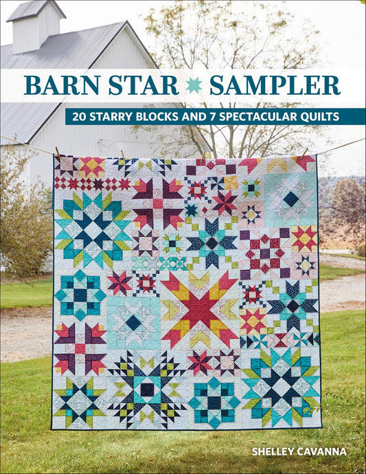 Barn Star Sampler - 20 Starry Blocks and 7 Spectacular Quilts - Cavanna, Shelley