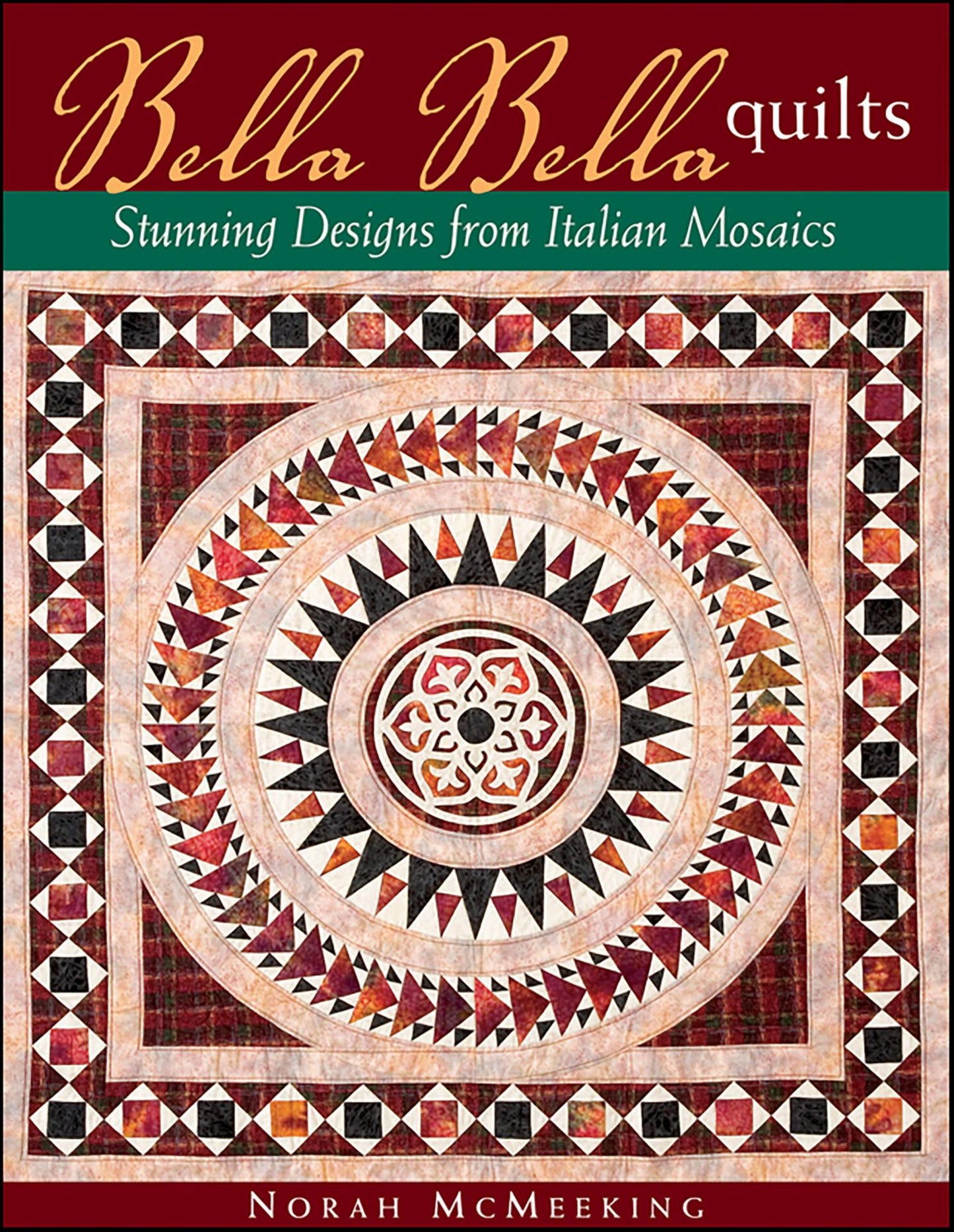 Bella Bella Quilts - Stunning Designs from Italian Mosaics - McMeeking, Norah