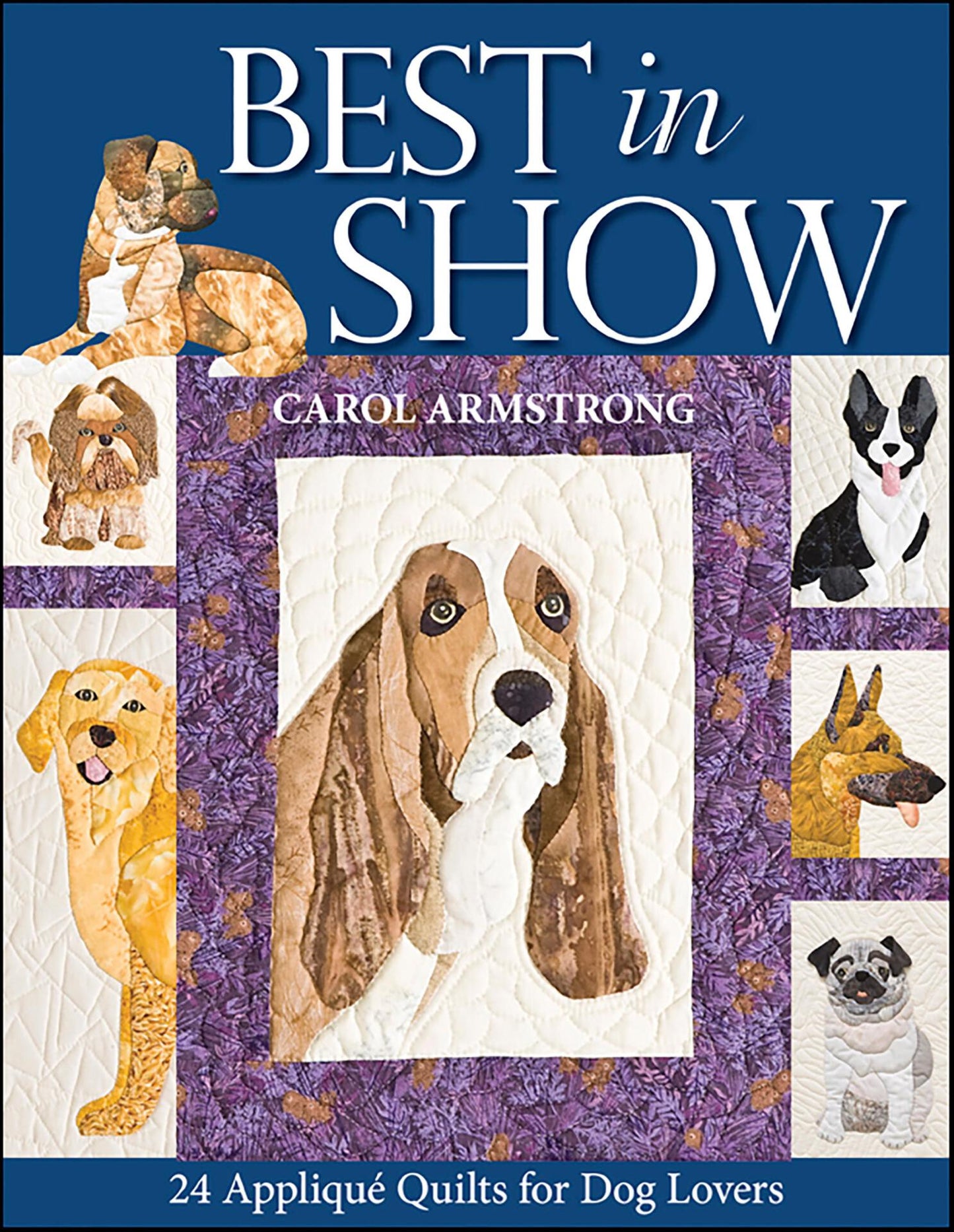 Best in Show - 24 Applique Quilt for Dog Lovers - Armstrong, Carol
