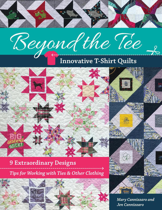 Beyond the Tee - Innovative T-Shirt Quilts - 9 Extraordinary Designs