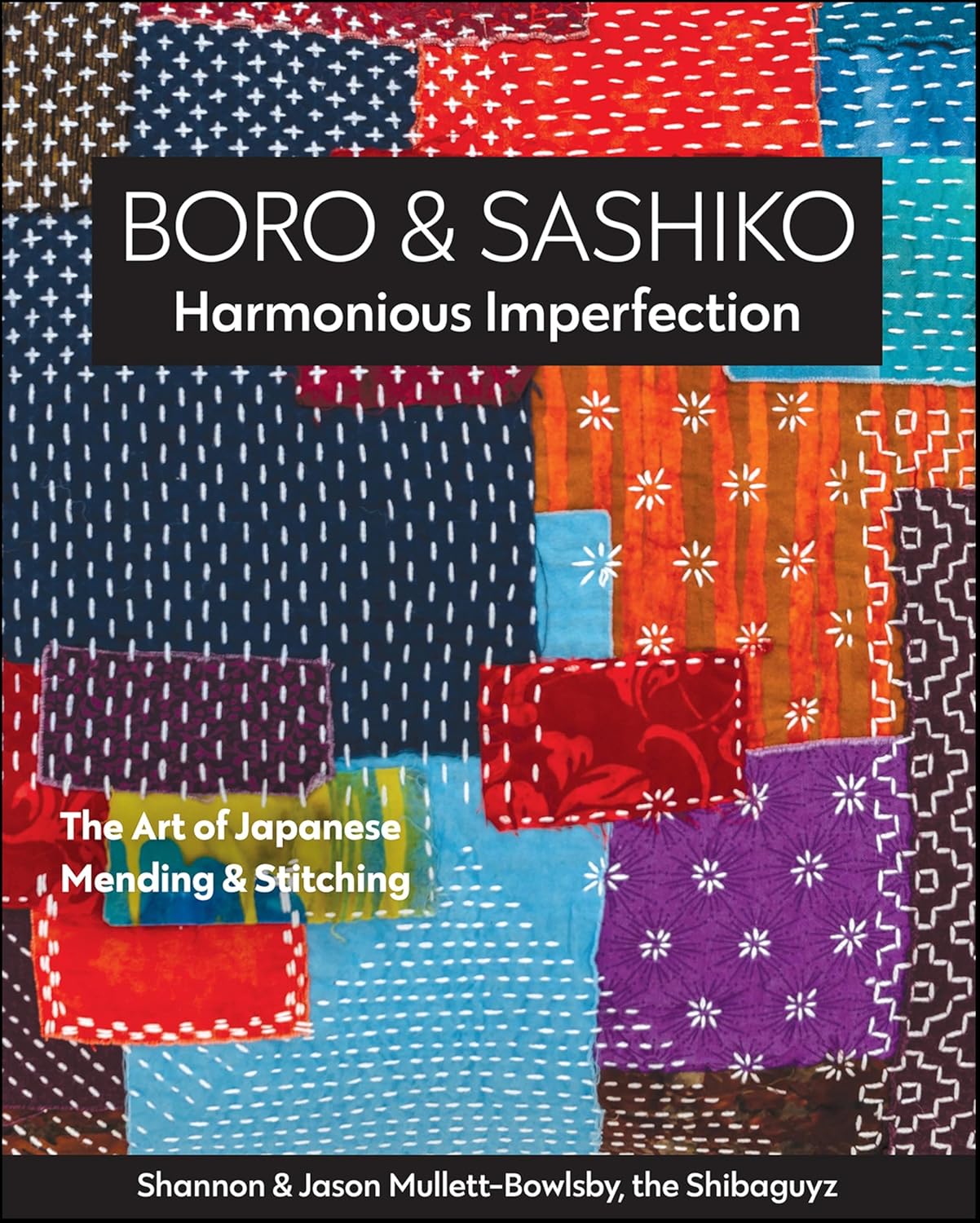 Boro & Sashiko, Harmonious Imperfection - The Art of Japanese Mending & Stitching (English Edition)