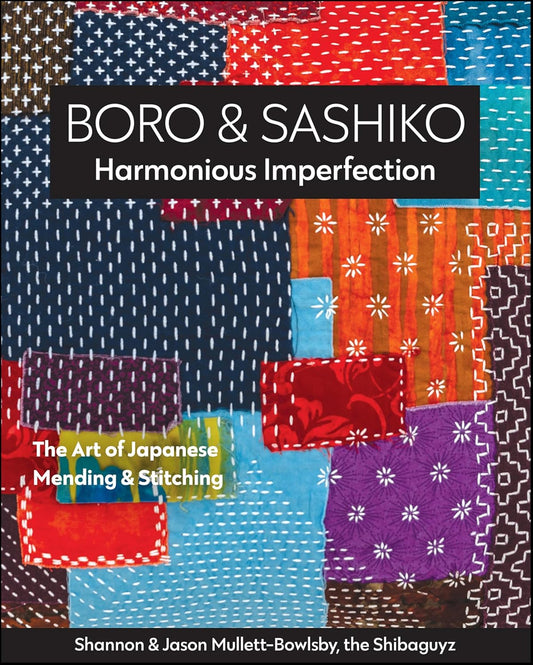 Boro & Sashiko, Harmonious Imperfection - The Art of Japanese Mending & Stitching (English Edition)