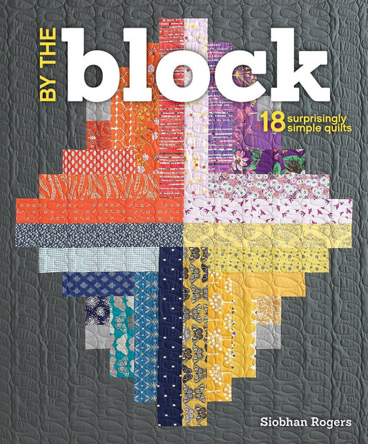 By the Block - 18 Surprisingly Simple Quilts