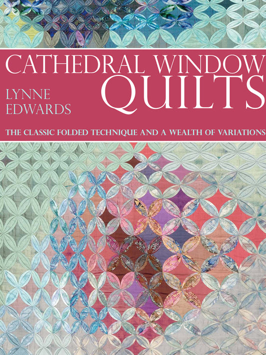 Cathedral Window Quilts - The Classic Folded Technique and a Wealth of Variations (Lynne Edwards)