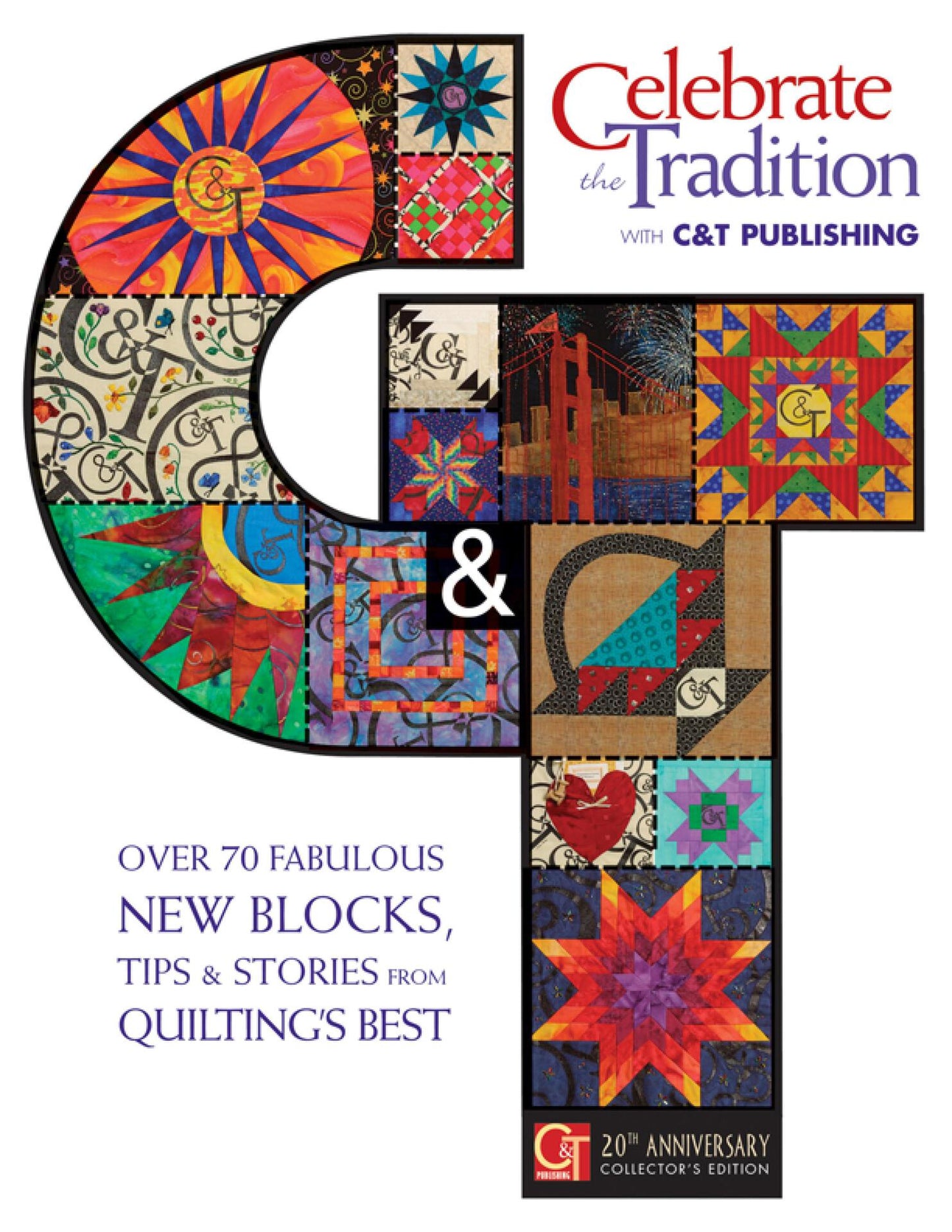 Celebrate the Tradition with C&T Publishing - Over 70 Fabulous New Blocks, Tips & Stories from Quilting's Best