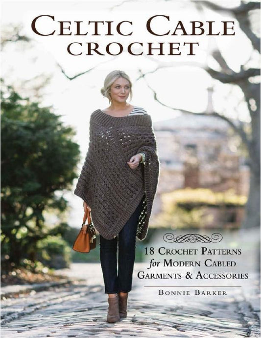 Celtic Cable Crochet - 18 Crochet Patterns for Modern Cabled Garments Accessories (Bonnie Barker)