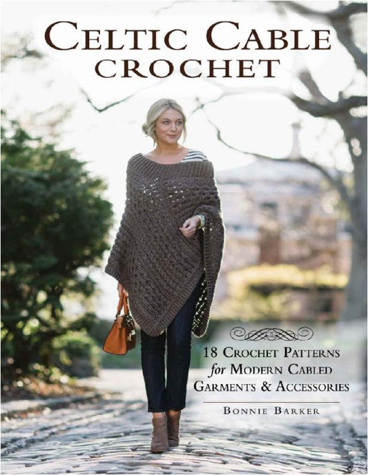 Celtic Cable Crochet -18 Crochet Patterns for Modern Cabled Garments Accessories (Bonnie Barker)