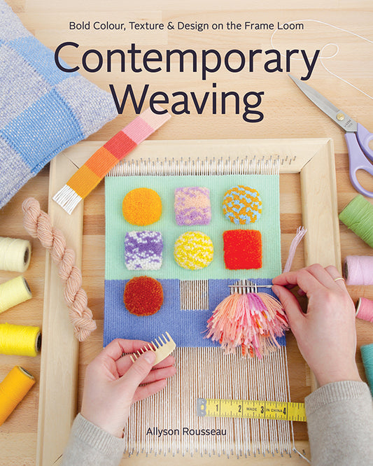 Contemporary Weaving Bold Colour, Texture Design on the Frame Loom (Allyson Rousseau)