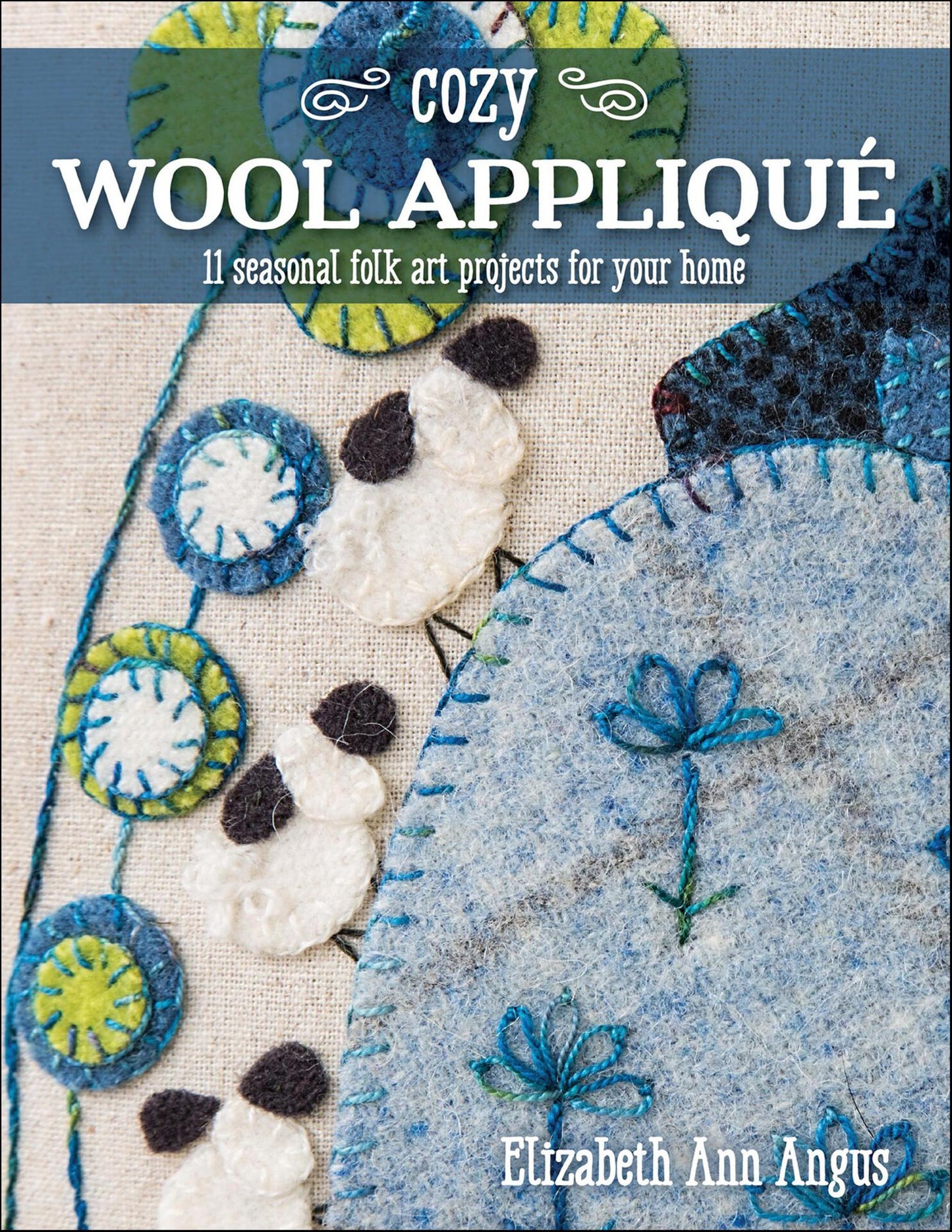 Cozy Wool Appliqué - 11 Seasonal Folk Art Projects for Your Home
