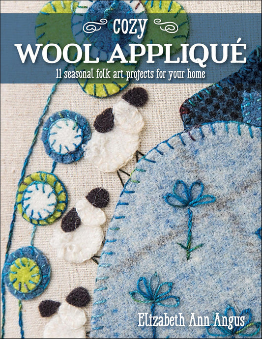 Cozy Wool Appliqué - 11 Seasonal Folk Art Projects for Your Home