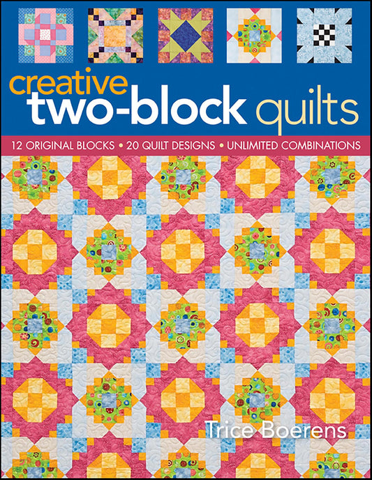 Creative Two Block Quilts - Boerens, Trice