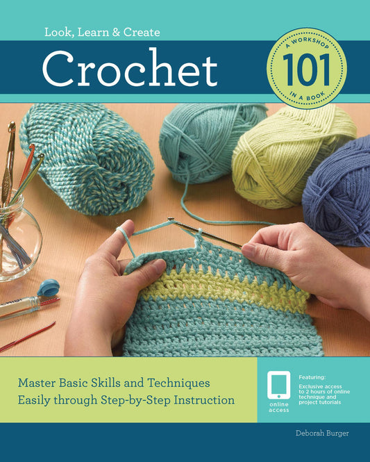 Crochet 101 - Master Basic Skills and Techniques Easily through Step-by-Step Instruction (Look, Learn & Create)