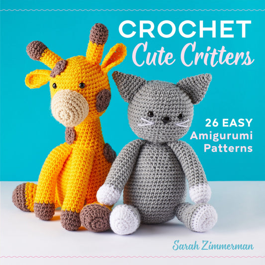 Crochet Cute Critters - 26 Easy Amigurumi Patterns (Zimmerman, Sarah)