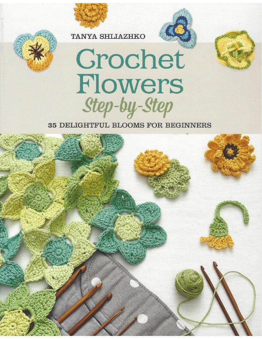 Crochet Flowers Step by Step by Tanya Shliazhko