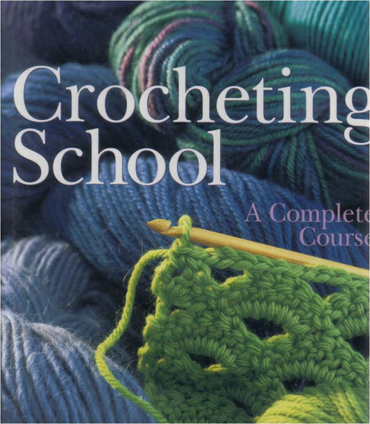 Crocheting School - A Complete Course (Sterling Publishing Co)