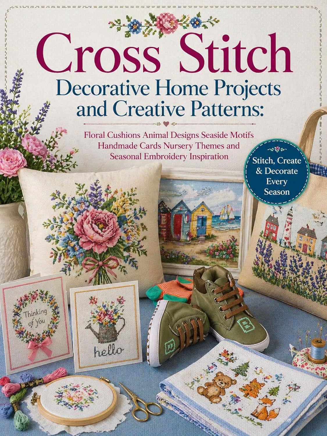 Cross Stitch Floral Cushions, Animal Designs, Seaside Motifs, Handmade Cards, Nursery Themes and Seasonal Embroidery