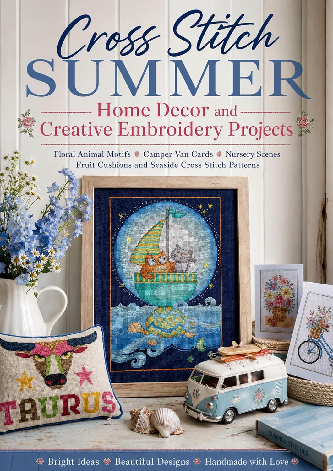 Cross Stitch Summer - Floral Animal Motifs Camper Van Cards Nursery Scenes Fruit Cushions and Seaside Cross Stitch Patterns (English Edition)