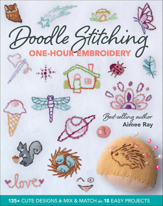 Doodle Stitching One-Hour Embroidery - 135+ Cute Designs to Mix & Match in 18 Easy Projects